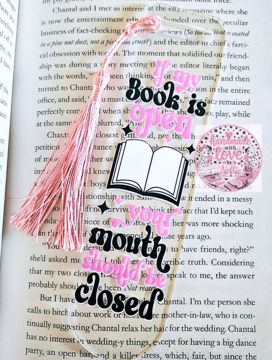 If My Book is Open, Your Mouth Should be Closed Acrylic Bookmark