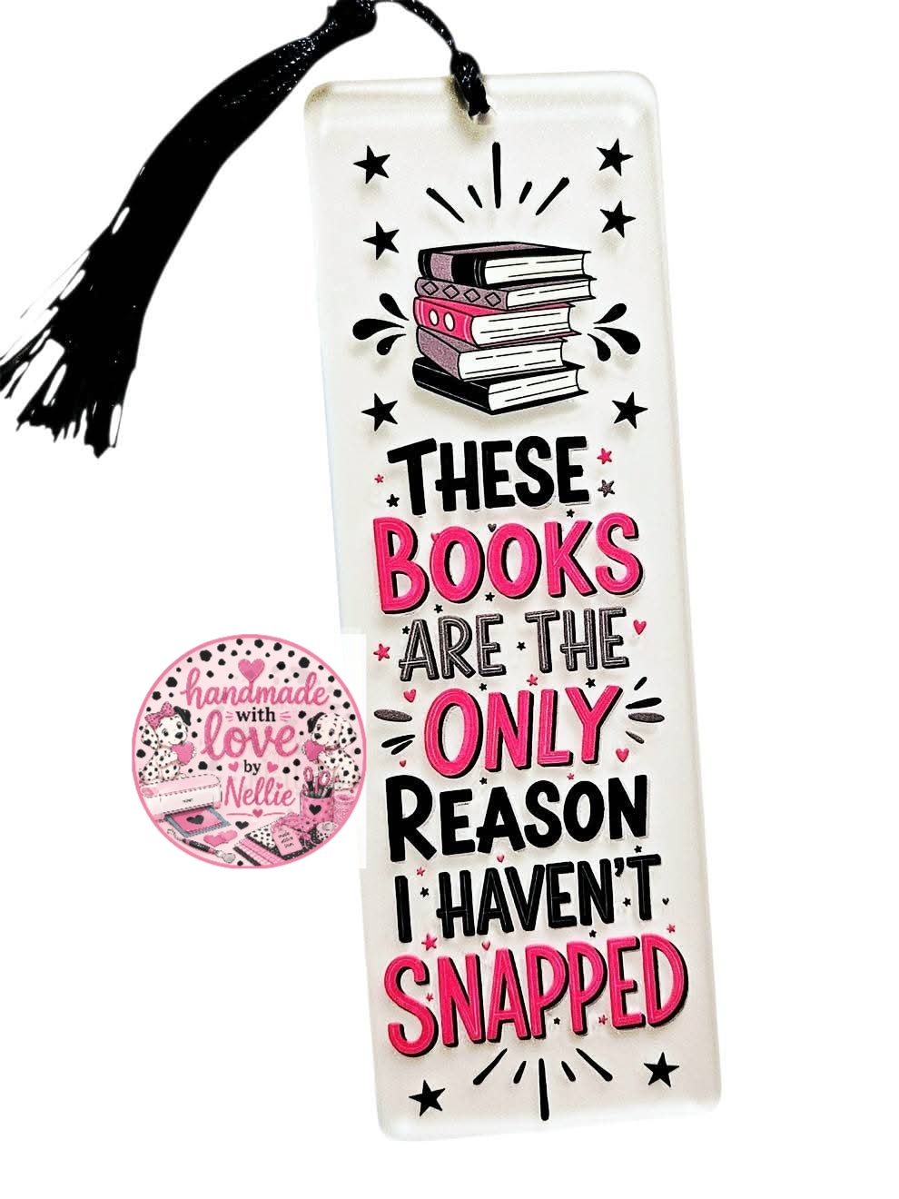 These Books Are The Only Reason I Haven't Snapped Acrylic Bookmark