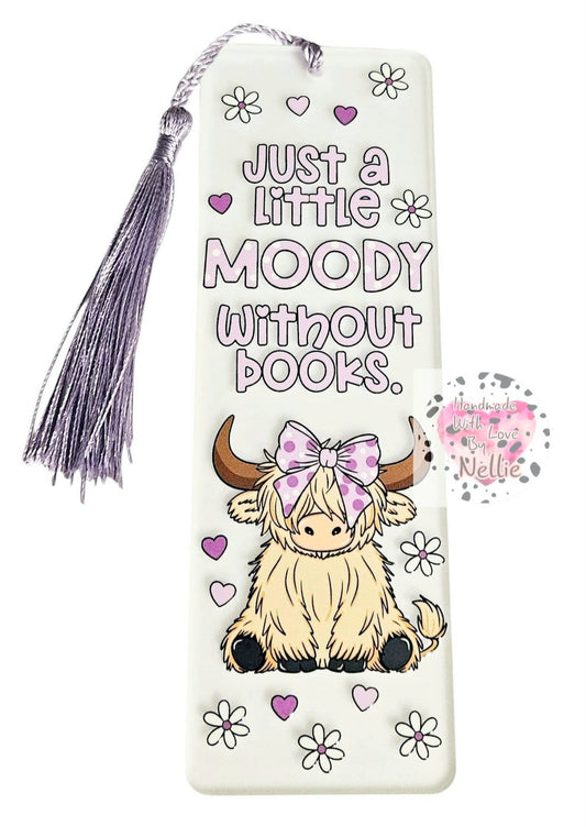 Just a Little Moody Without Books Acrylic Bookmark