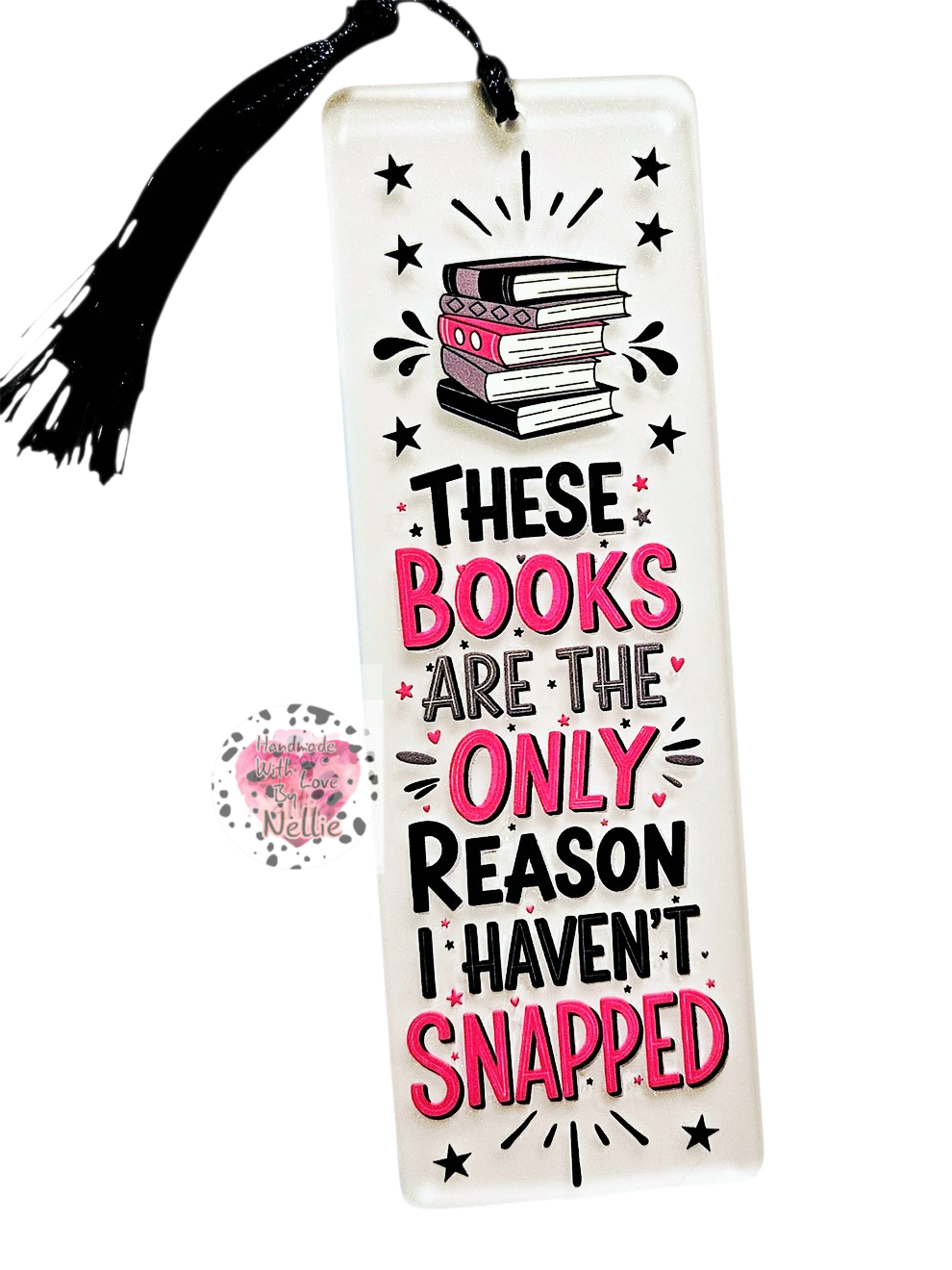 These Books Are The Only Reason I Haven't Snapped Acrylic Bookmark